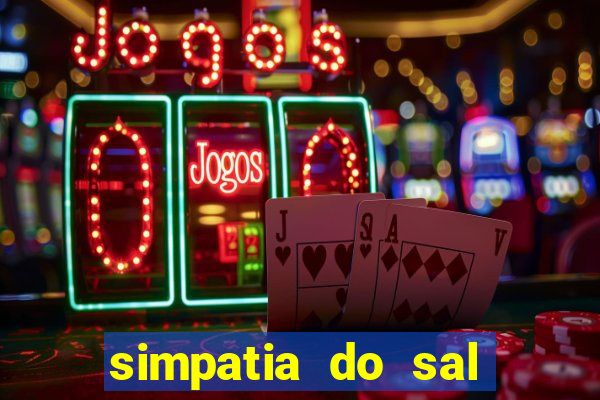 simpatia do sal grosso para afastar rival